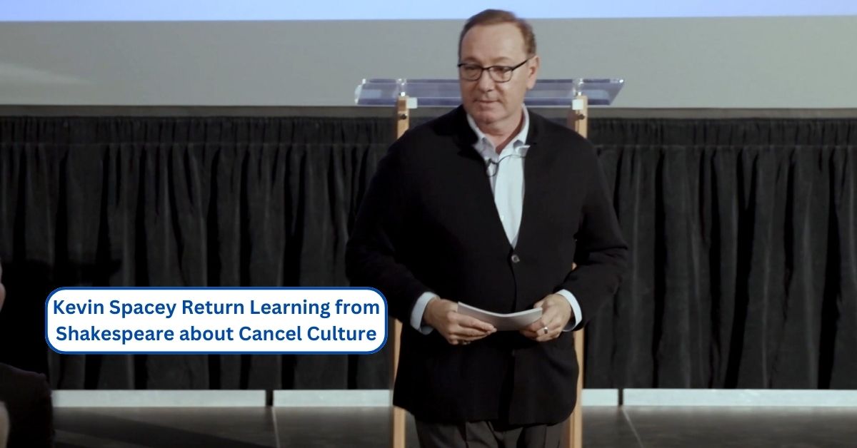 Kevin Spacey Return Learning from Shakespeare about Cancel Culture