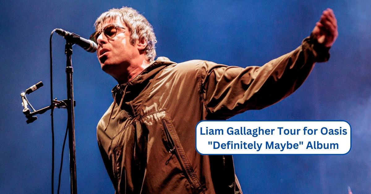 Liam Gallagher Tour for Oasis Definitely Maybe Album