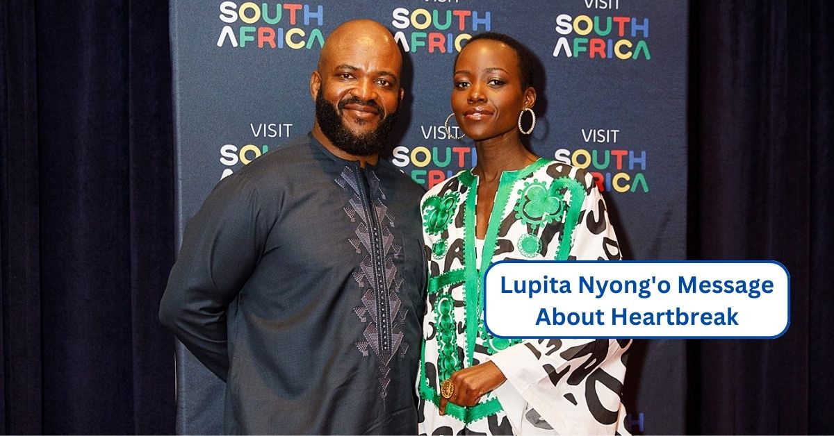 Lupita Nyong'o Message About Heartbreak