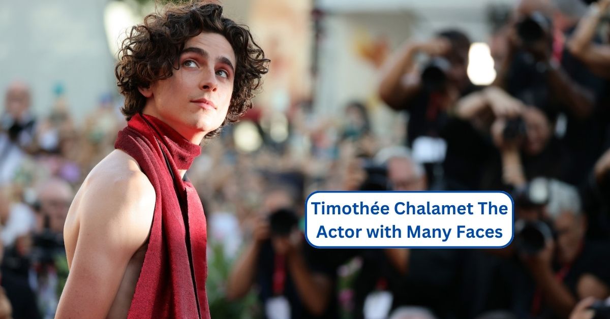 Timothée Chalamet The Actor with Many Faces